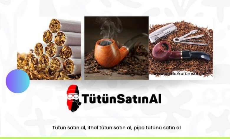 Tütün satın al, ithal tütün satın al, pipo tütünü satın al